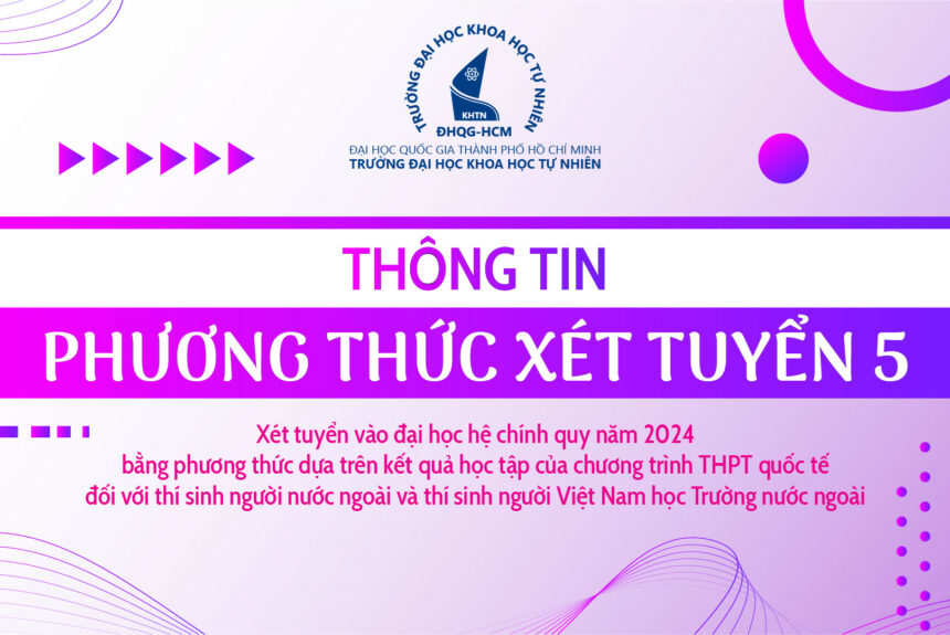 Thông báo PHƯƠNG THỨC XÉT TUYỂN 5: Xét tuyển vào đại học hệ chính quy năm 2024 bằng phương thức dựa trên kết quả học tập của chương trình THPT quốc tế đối với thí sinh người nước ngoài và thí sinh người Việt Nam học Trường nước ngoài