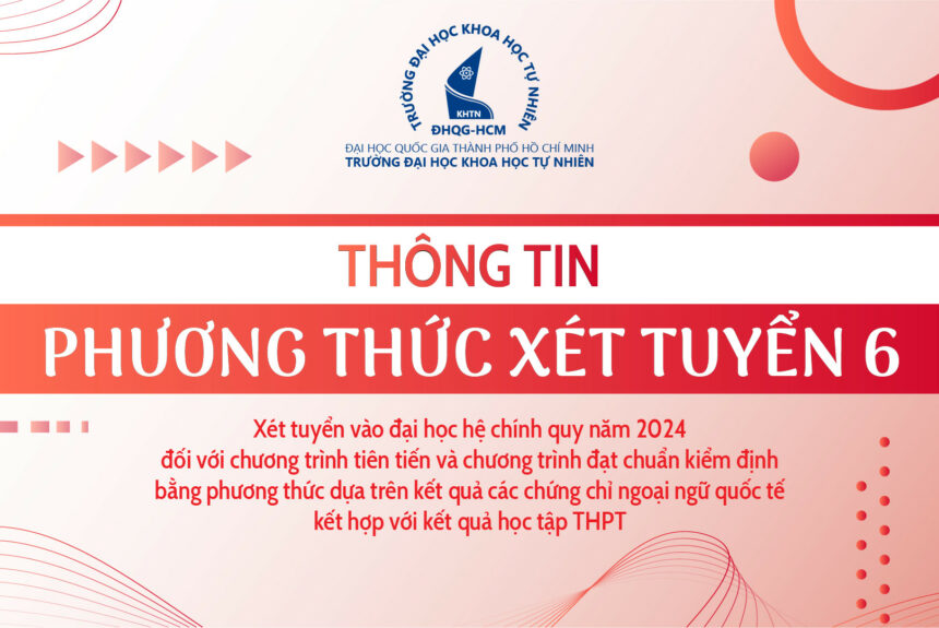 Thông báo PHƯƠNG THỨC XÉT TUYỂN 6: Xét tuyển vào đại học hệ chính quy năm 2024 đối với chương trình tiên tiến và chương trình đạt chuẩn kiểm định bằng phương thức dựa trên kết quả các chứng chỉ ngoại ngữ quốc tế kết hợp với kết quả học tập THPT